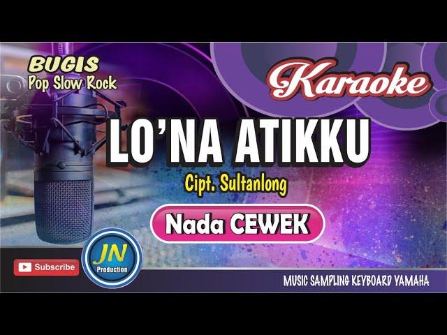 Lo'na Atikku_Karaoke Bugis PopNada CewekKarya Sultanlong