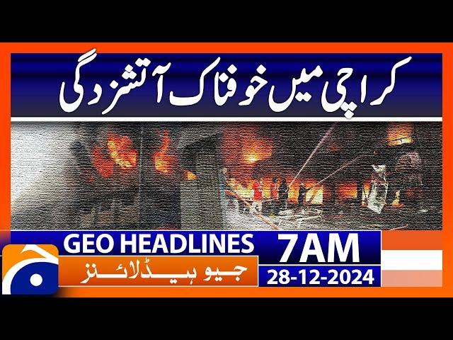 Terrible fire in Karachi : Karachi Update | Geo News 7 AM Headlines (28th Dec 24)