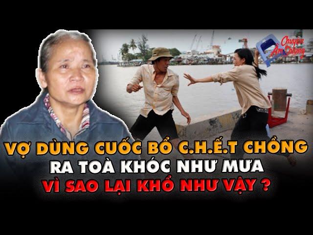 Kỳ Án VN | Giọt nước mắt ân hận của người đàn bà mang tội sát hại chồng | CHUYỆN ÂM DƯƠNG