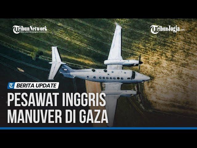 PESAWAT MATA-MATA INGGRIS TERLIBAT LANGSUNG BANTU ISRAEL DI GAZA