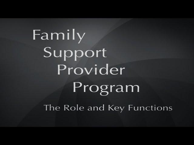 Family Support Provider Program: The Role and Key Functions