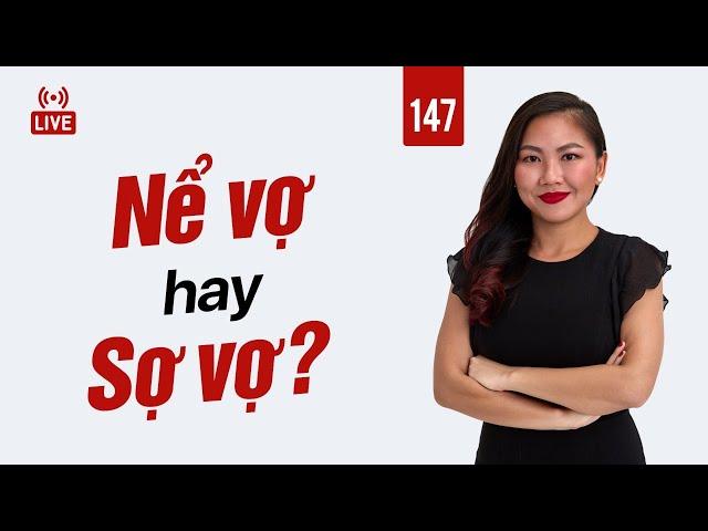 147: Nể vợ hay Sợ vợ? | Nhi Le