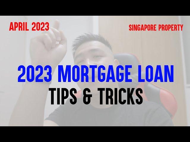 Singapore Mortgage Bank Loan TIPS & TRICKS - 2023 / Singapore Property