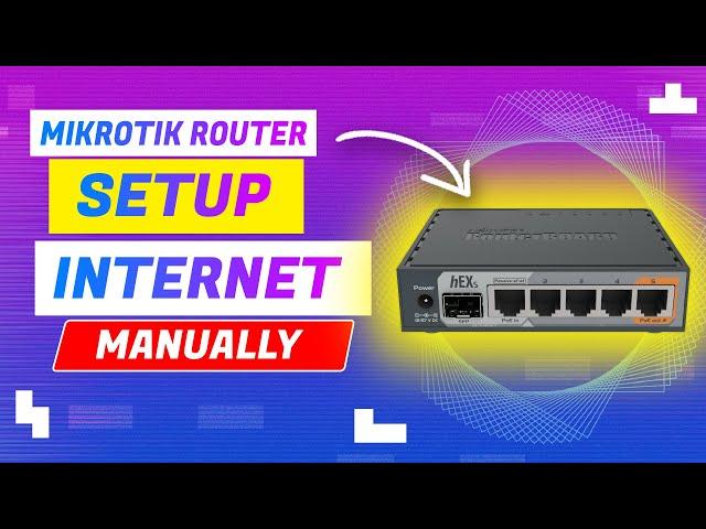 How To Setup Internet In Mikrotik Router Manually.