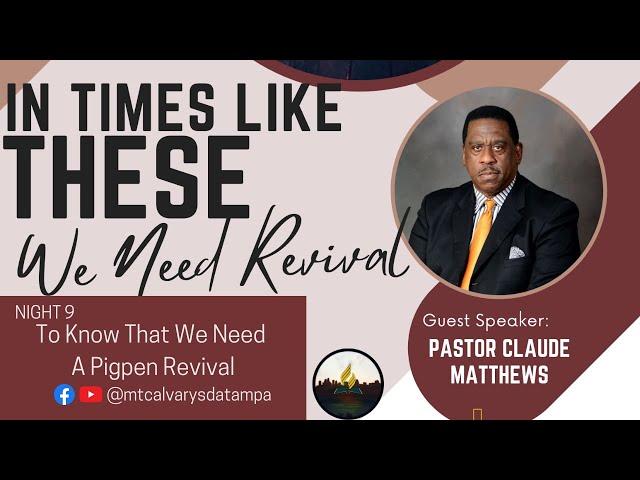 REVIVAL SERIES | NIGHT 9 - TO KNOW WE NEED A PIGPEN REVIVAL | PASTOR CLAUDE MATTHEWS | 12.11.24