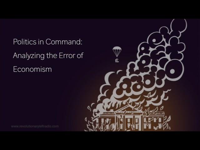 Politics in Command: Analyzing the Error of Economism