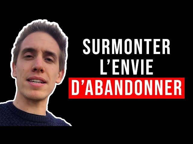 Envie d'ABANDONNER ? Regardez cette vidéo !