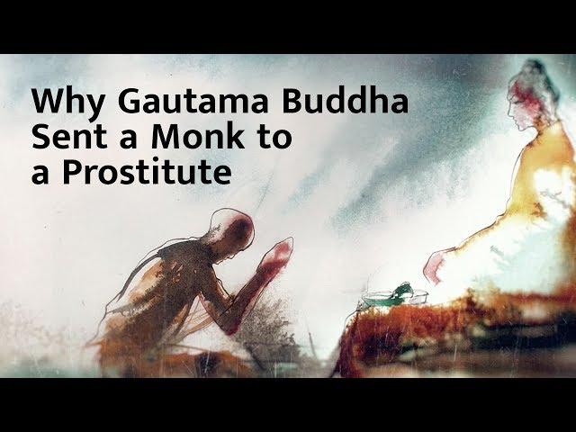 Why Gautama Buddha Sent a Monk to a Prostitute – Sadhguru