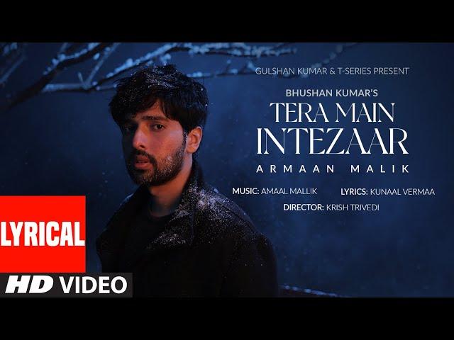 Tera Main Intezaar (Lyrical Video): Armaan Malik | Amaal Mallik, Kunaal Vermaa | Krish | Bhushan K