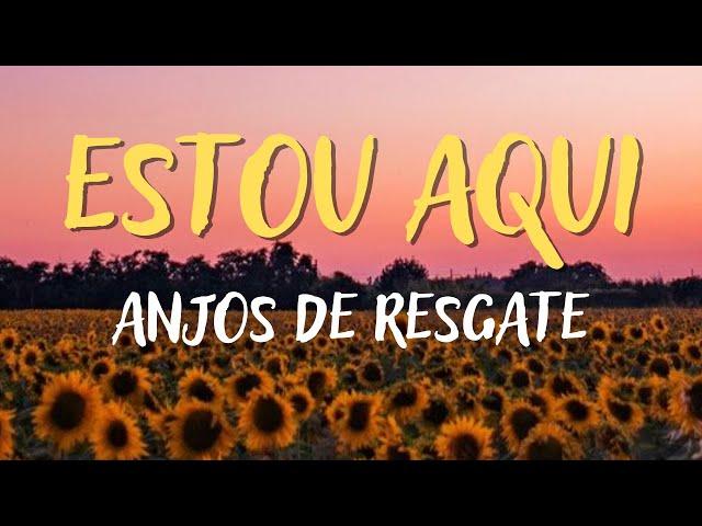 ANJOS DE RESGATE - ESTOU AQUI – MÚSICA CATÓLICA [LETRA]