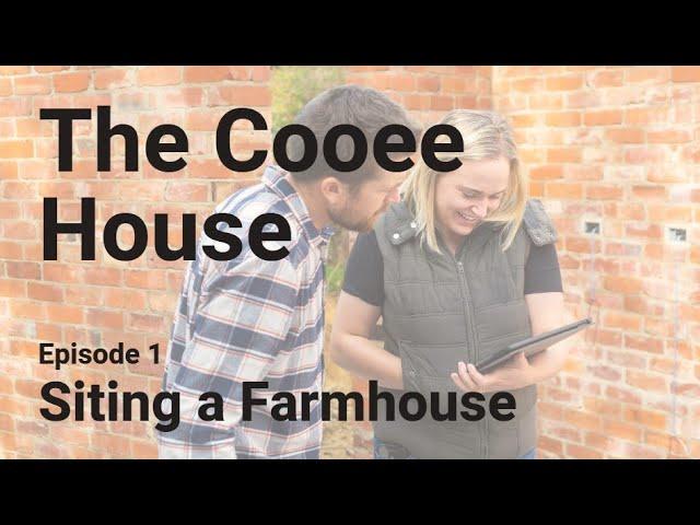 Cooee House | Episode 1 - Siting a Farmhouse