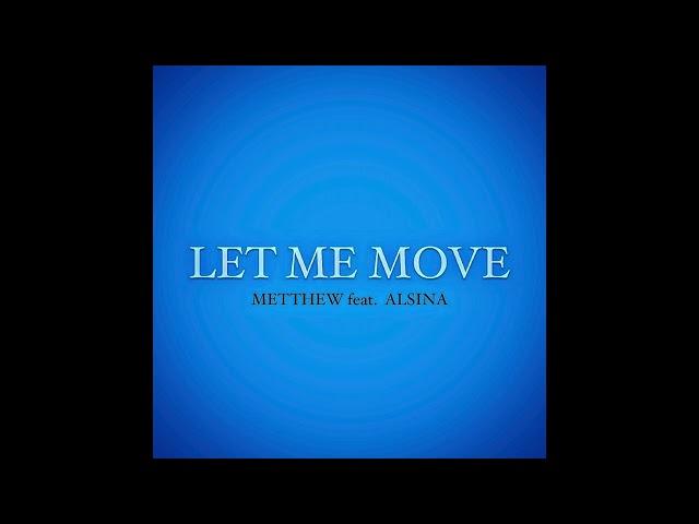 METTHEW feat. ALSINA - LET ME MOVE