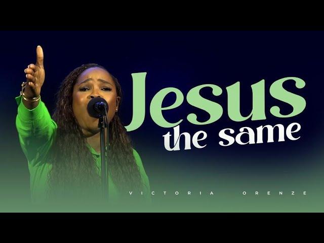 JESUS THE SAME - VICTORIA ORENZE #victoriaorenze #higher #gospel