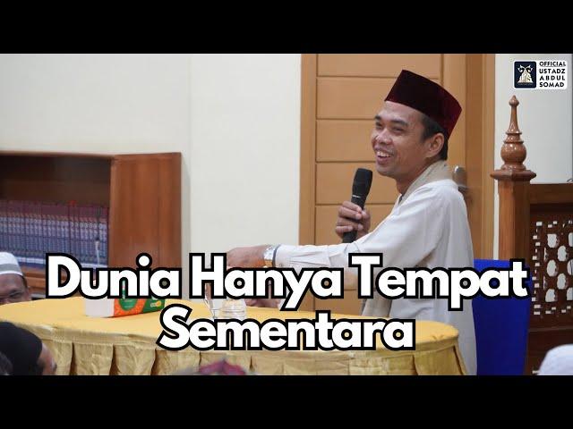 Dunia Hanya Tempat Sementara | Ustadz Abdul Somad