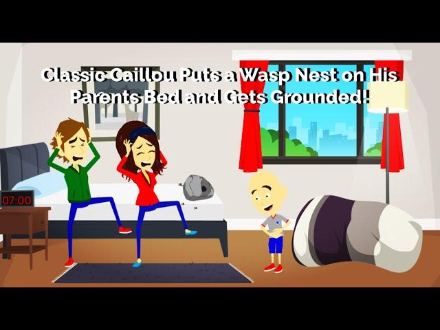 Classic Caillou Puts a Wasp Nest on His Parents Bed and Gets Grounded!