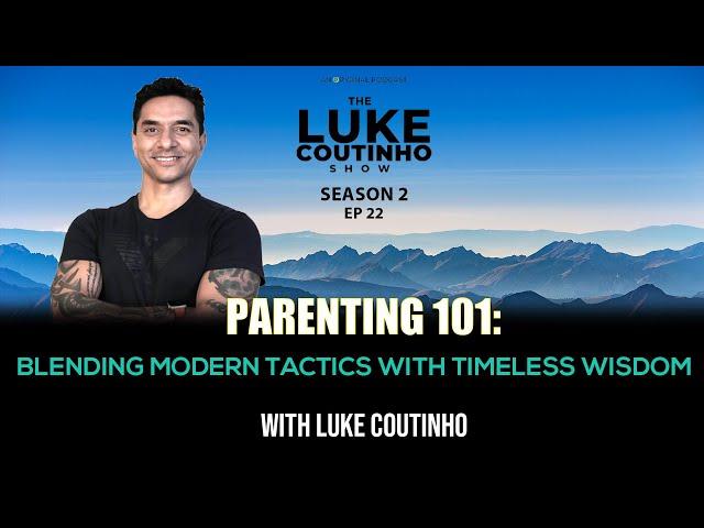 Parenting 101 with Luke Coutinho: Blending Modern Tactics with Timeless Wisdom