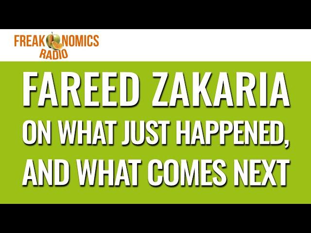 611. Fareed Zakaria on What Just Happened, and What Comes Next | Freakonomics Radio