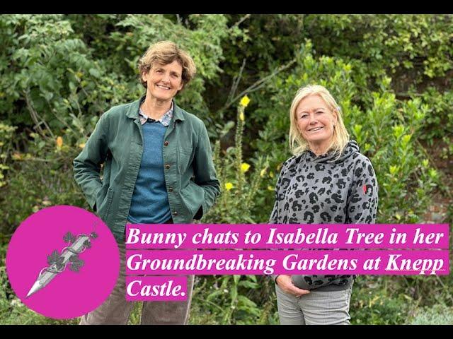 Bunny chats to Isabella Tree in her Groundbreaking Gardens at Knepp Castle.