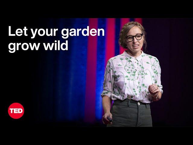 Let Your Garden Grow Wild | Rebecca McMackin | TED