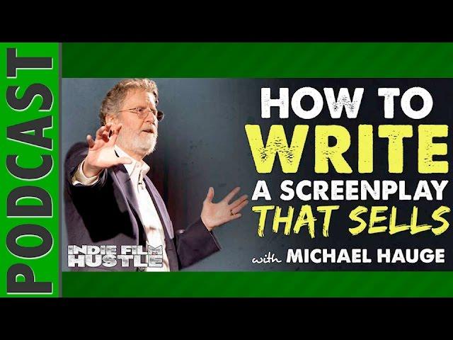 Michael Hauge: Writing a Bulletproof Screenplay That Sells FAST - IFH 055