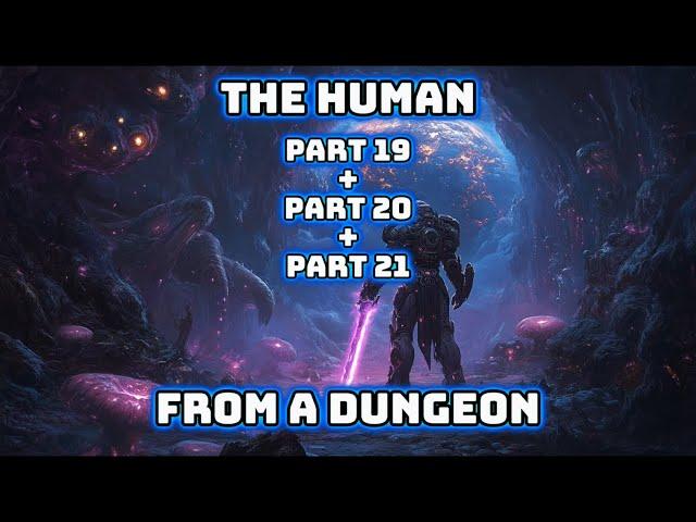 The Human From A Dungeon | Parts 19, 20. & 21| HFY | SciFi Short Stories | Best of HFY