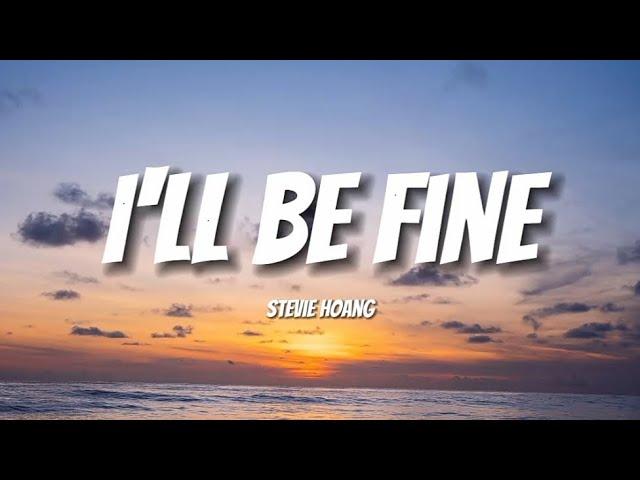 I'll Be Fine - Stevie Hoang | Lyrics