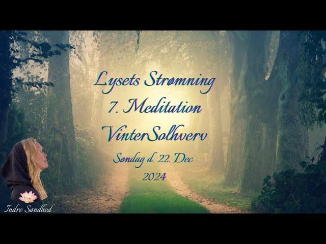 Ceremoniel Meditation ~ VinterSolhverv & Lysets Strømning 7. meditation, 22. Dec 2024