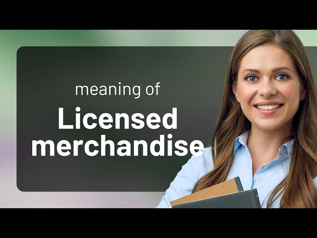 Understanding Licensed Merchandise: A Guide for English Learners