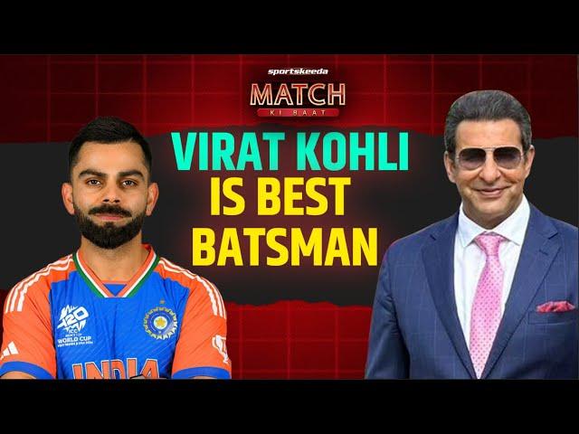 Wasim Akram on Virat Kohli : The BEST batsman in T20, ODI & Test