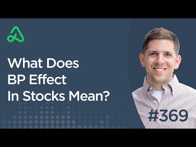 What Does BP Effect In Stocks Mean? [Episode 369]