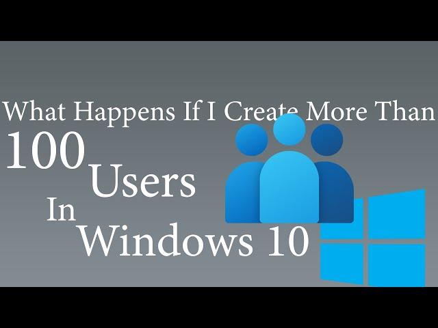 Cyber Zypher EXCLUSIVES | What Happens If I Create More Than 100 Users In Windows 10!