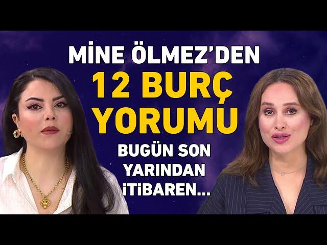 MİNE ÖLMEZ'DEN 12 BURÇ YORUMU! DİKKAT BUGÜN SON GÜN YARINDAN SONRA...