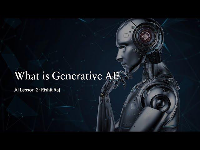 Artificial Intelligence (AI) Lesson 2: What is Generative AI?