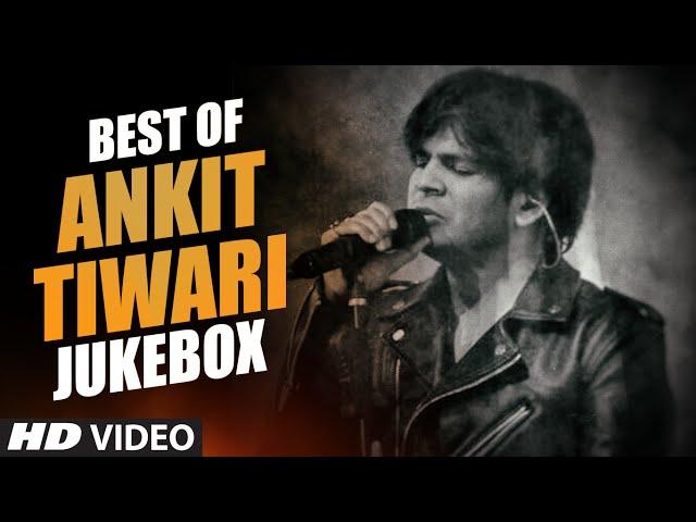 BEST OF ANKIT TIWARI SONGS | BOLLYWOOD HINDI SONGS 2016 (Video Jukebox) | T-Series