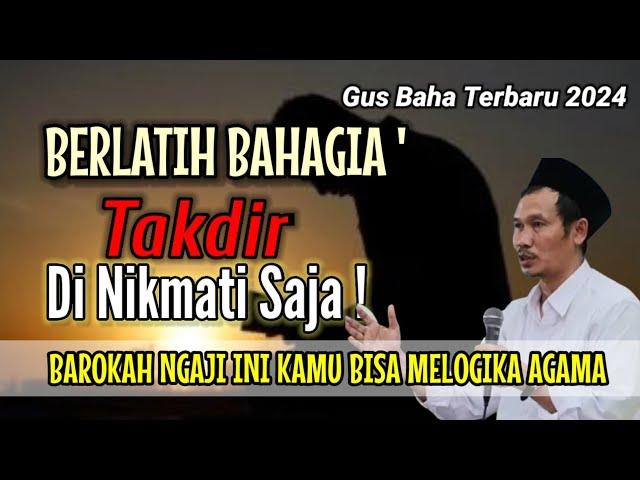 GUS BAHA TERBARU 2024 || BERLATIH BAHAGIA TAKDIR DI NIKMATI SAJA! @ngajigusbaha82