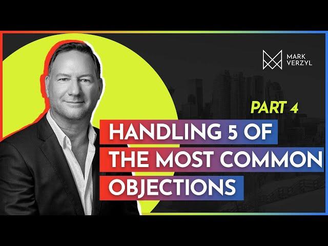 Handling the 5 Most Common Objections in Real Estate | Part 4