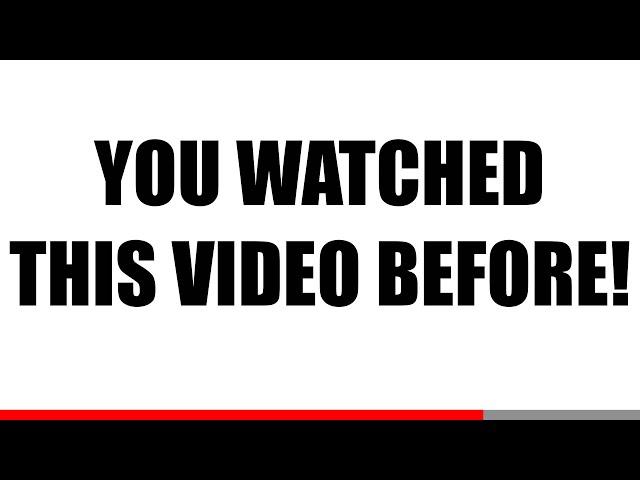 You Watched This Video Before