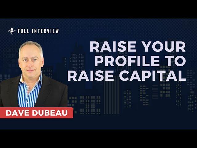 Episode 209: Dave Dubeau - Raise Your Profile To Raise Capital