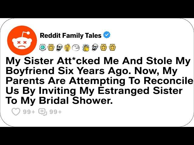 My Sister Att*cked Me And Stole My Boyfriend Six Years Ago. Now, My Parents....- Reddit Stories