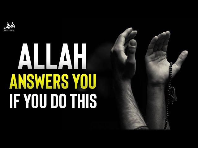 ALLAH ANSWERS YOU IF YOU DO THIS