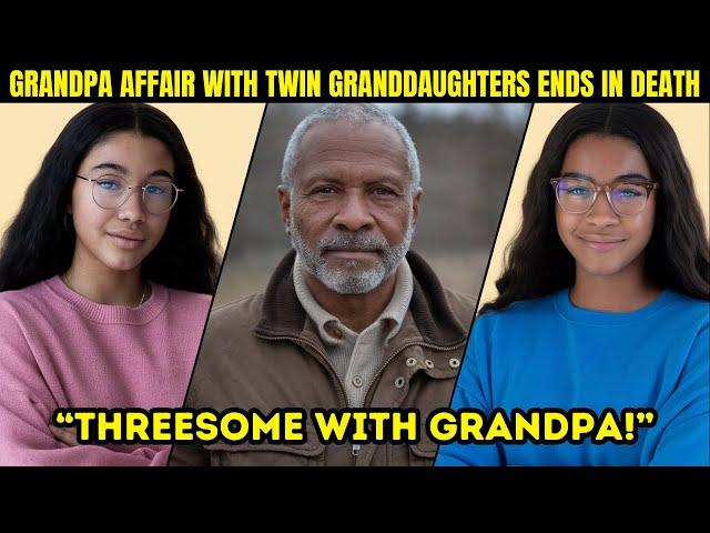 Grandpa Threesome Affair with Twin Granddaughters Ends in Tragic Death - True Crime Documentary