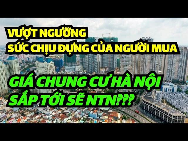 VƯỢT NGƯỠNG CHỊU ĐỰNG giá chung cư Hà Nội sắp tới sẽ như thế nào???