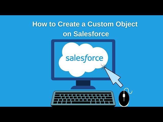 How to Create a Custom Object and a Custom Tab in Salesforce