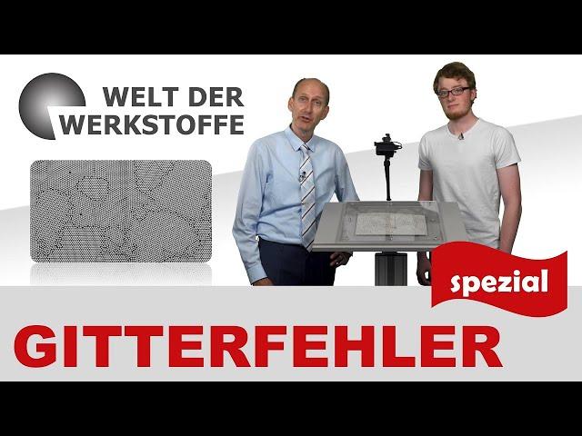 Die Welt der Werkstoffe - Gitterfehler spezial