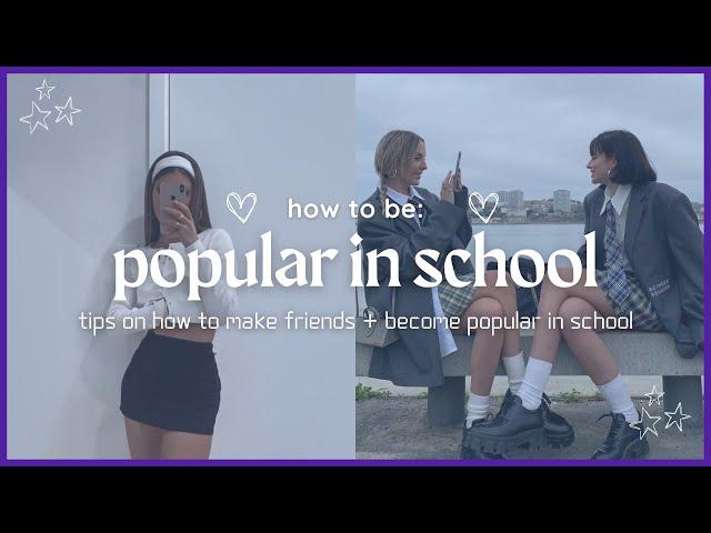 how to actually become popular in school  | ultimate guide