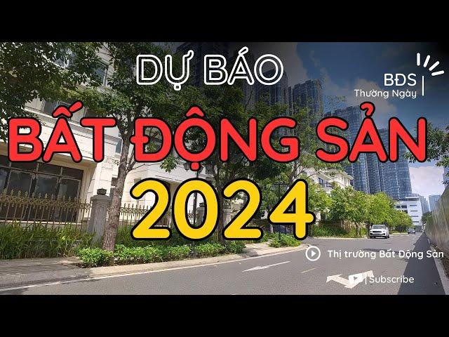 Dự báo Bất Động Sản năm 2024 - BĐS Thường Ngày