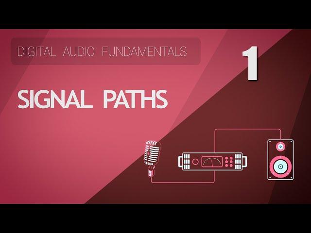 1. Signal Paths - Digital Audio Fundamentals