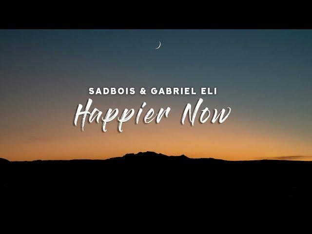 SadBois & Gabriel Eli - Happier Now (Lyrics)