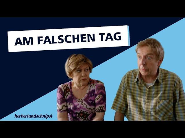 Am falschen Tag - Herbert und Schnipsi