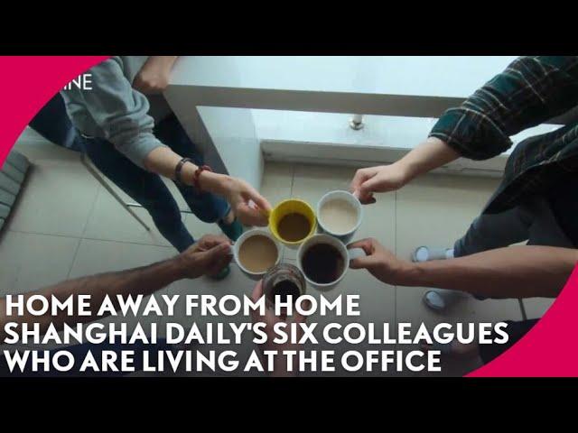 Home away from home - Shanghai Daily's colleagues who are now living at the office